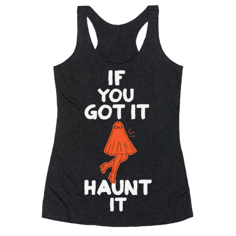 If You Got It, Haunt It Racerback Tank Top