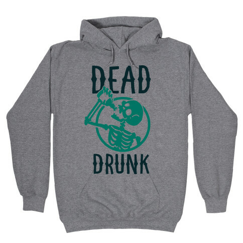 Dead Drunk Hooded Sweatshirt