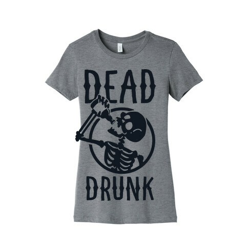 Dead Drunk Womens T-Shirt