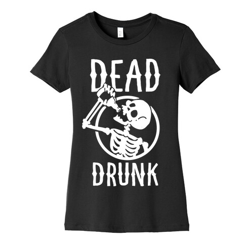 Dead Drunk Womens T-Shirt