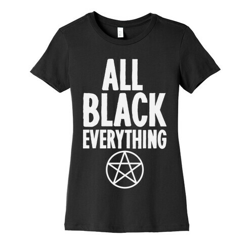 All Black Everything Womens T-Shirt