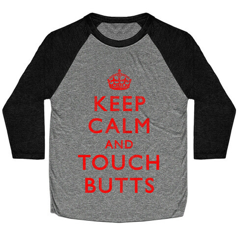 Keep Calm And Touch Butts Baseball Tee