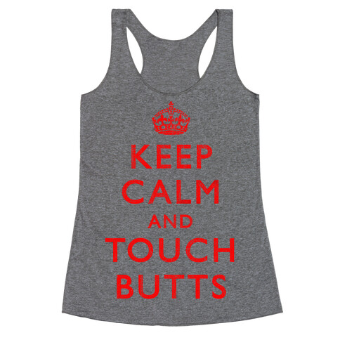Keep Calm And Touch Butts Racerback Tank Top