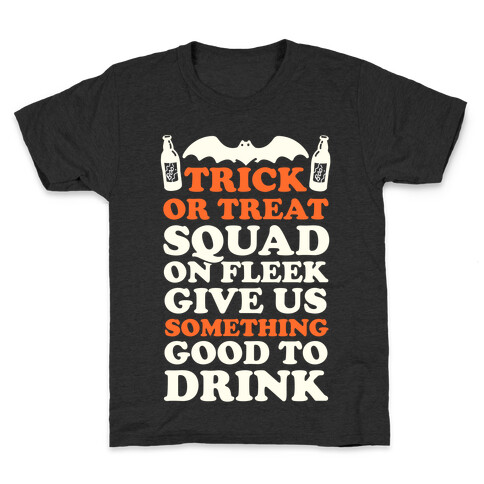 Trick Or Treat Squad On Fleek Give Us Something Good To Drink Kids T-Shirt