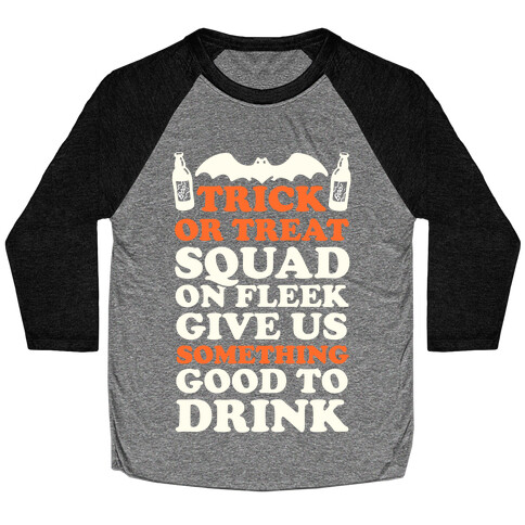 Trick Or Treat Squad On Fleek Give Us Something Good To Drink Baseball Tee