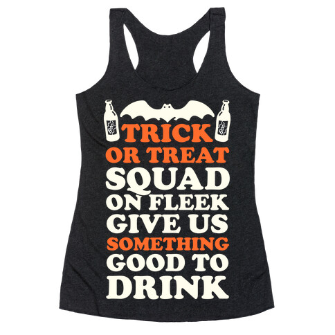 Trick Or Treat Squad On Fleek Give Us Something Good To Drink Racerback Tank Top