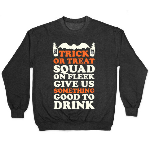 Trick Or Treat Squad On Fleek Give Us Something Good To Drink Pullover