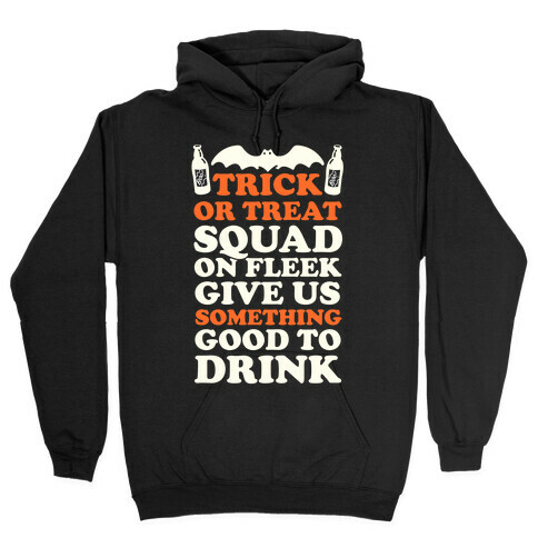 Trick Or Treat Squad On Fleek Give Us Something Good To Drink Hooded Sweatshirt