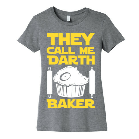 They Call Me Darth Baker Womens T-Shirt