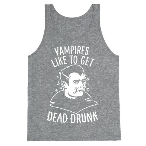 Vampires Like to Get Dead Drunk Tank Top