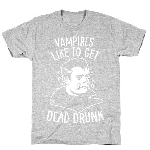 Vampires Like to Get Dead Drunk T-Shirt