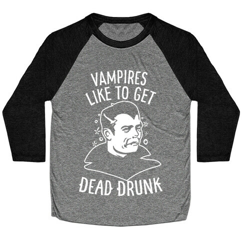 Vampires Like to Get Dead Drunk Baseball Tee