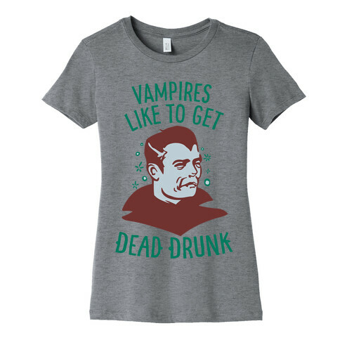 Vampires Like to Get Dead Drunk Womens T-Shirt