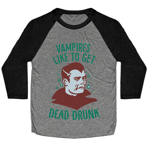 Vampires Like to Get Dead Drunk Baseball Tee