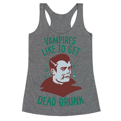 Vampires Like to Get Dead Drunk Racerback Tank Top