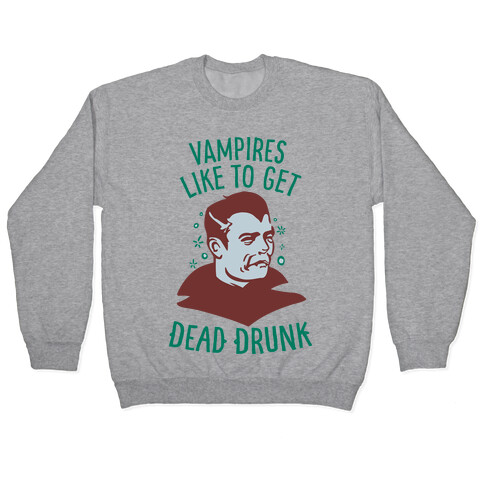 Vampires Like to Get Dead Drunk Pullover