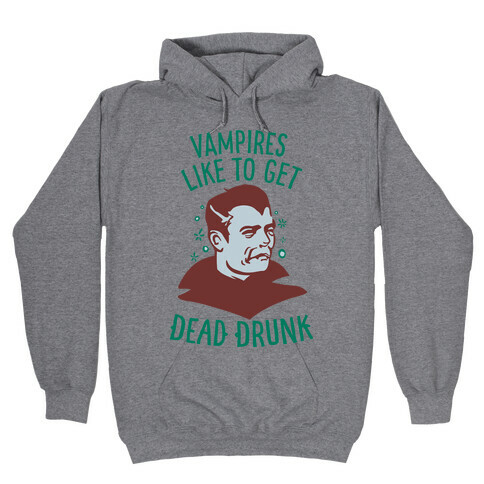 Vampires Like to Get Dead Drunk Hooded Sweatshirt