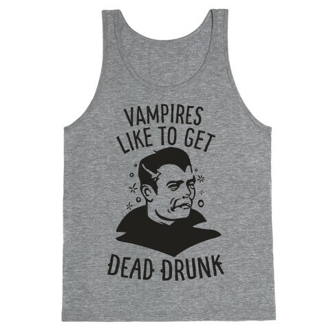 Vampires Like to Get Dead Drunk Tank Top