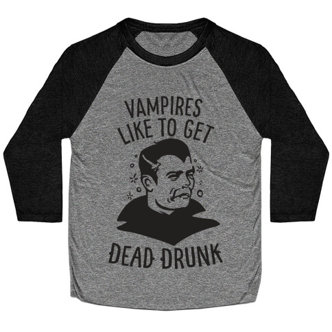 Vampires Like to Get Dead Drunk Baseball Tee