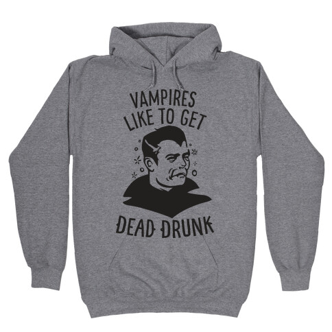 Vampires Like to Get Dead Drunk Hooded Sweatshirt