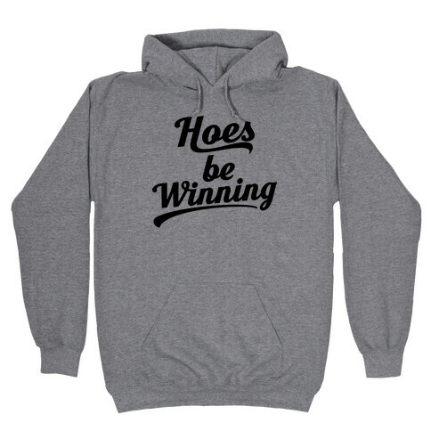 Hoes be Winning Hooded Sweatshirt