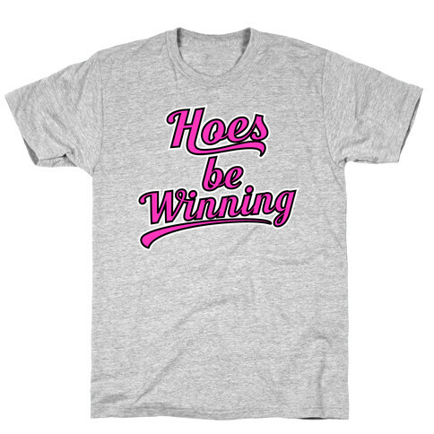 Hoes be Winning T-Shirt