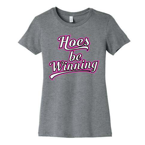 Hoes be Winning Womens T-Shirt