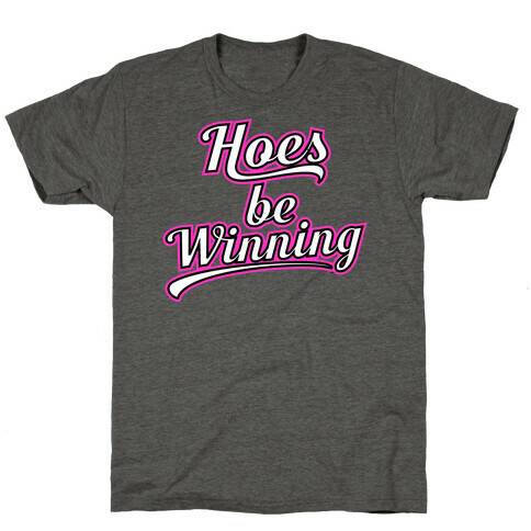 Hoes be Winning T-Shirt