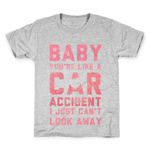 Baby You're like a Car Accident Kids T-Shirt