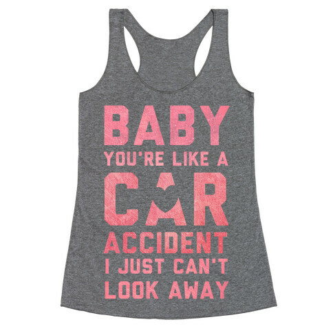 Baby You're like a Car Accident Racerback Tank Top