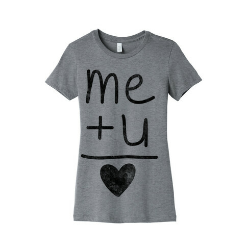 Me + You = Love Womens T-Shirt