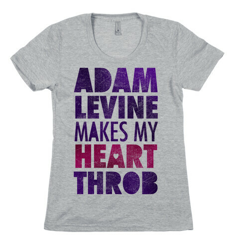 Adam Levine Makes My Heart Throb Womens T-Shirt