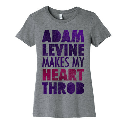 Adam Levine Makes My Heart Throb Womens T-Shirt