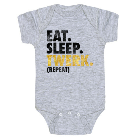 Eat. Sleep. Twerk. Baby One-Piece