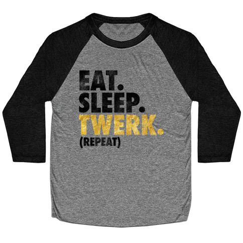 Eat. Sleep. Twerk. Baseball Tee