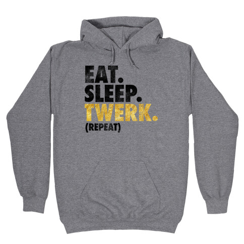 Eat. Sleep. Twerk. Hooded Sweatshirt