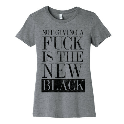 Not Giving A F*** Is The New Black Womens T-Shirt