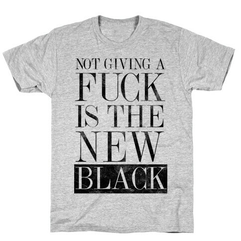Not Giving A F*** Is The New Black T-Shirt