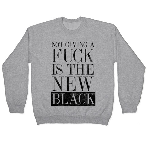 Not Giving A F*** Is The New Black Pullover