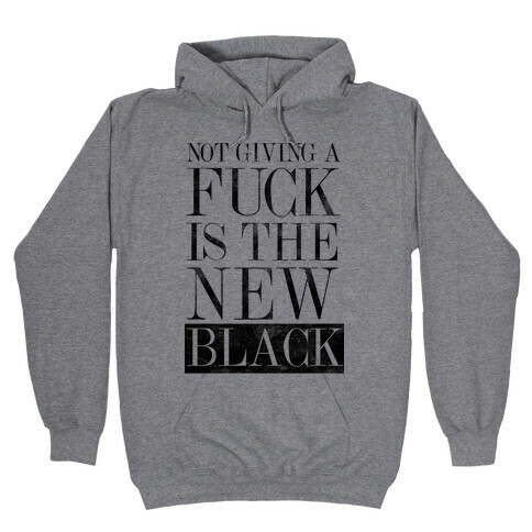 Not Giving A F*** Is The New Black Hooded Sweatshirt