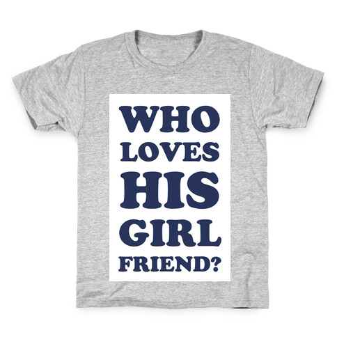 Who Loves His Girlfriend? Kids T-Shirt