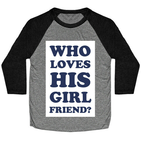 Who Loves His Girlfriend? Baseball Tee