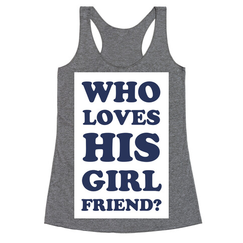 Who Loves His Girlfriend? Racerback Tank Top