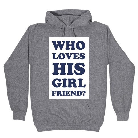 Who Loves His Girlfriend? Hooded Sweatshirt