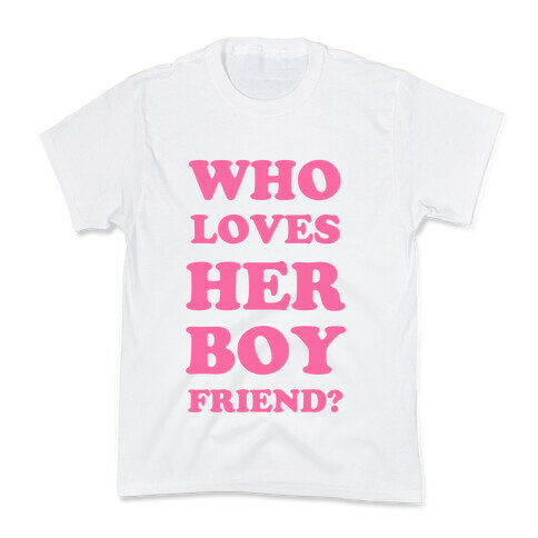 Who Loves Her Boyfriend? Kids T-Shirt