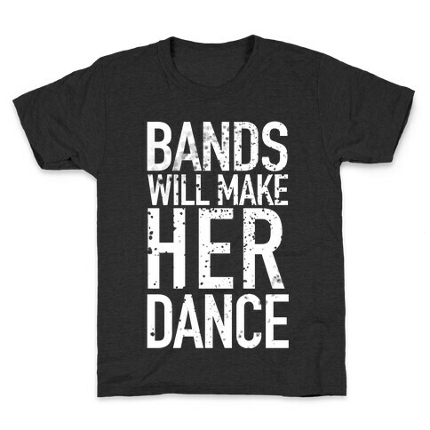 Bands Will Make Her Dance Kids T-Shirt