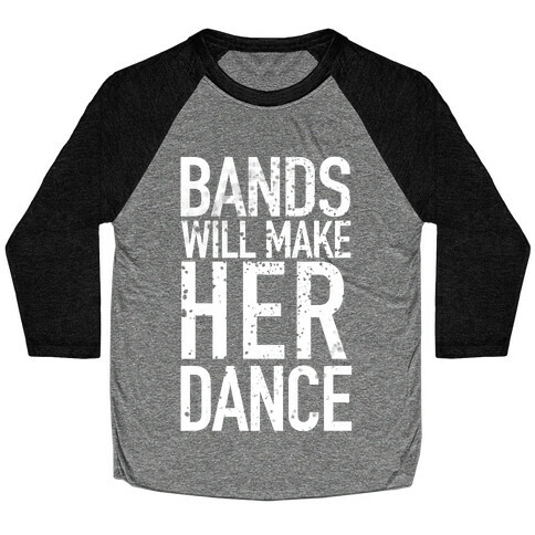 Bands Will Make Her Dance Baseball Tee