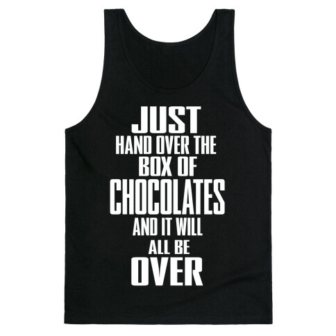 Just Hand Over the Box of Chocolates... Tank Top