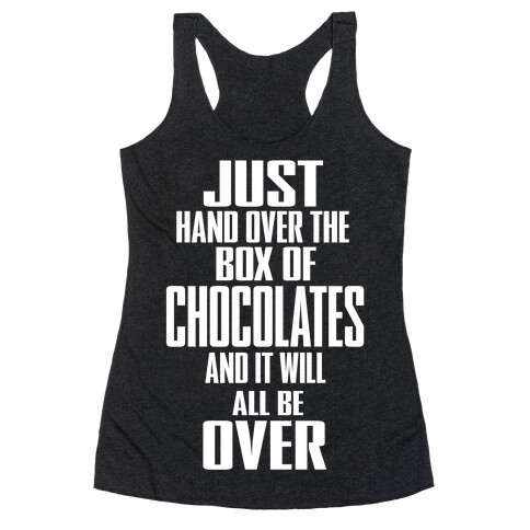 Just Hand Over the Box of Chocolates... Racerback Tank Top