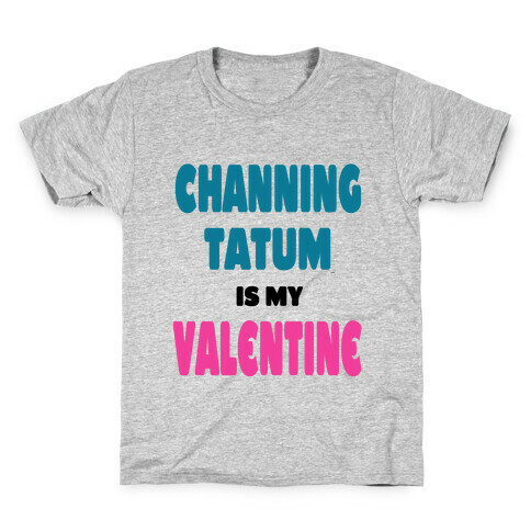 Channing Tatum is My Valentine Kids T-Shirt